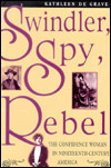 Swindler, Spy, Rebel: The Confidence Woman in Nineteenth-Century America