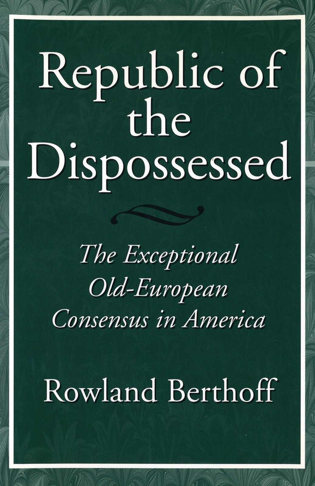 Republic of the Dispossessed: The Exceptional Old-European Consensus in America