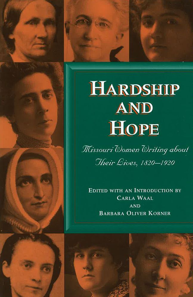 Hardship and Hope: Missouri Women Writing about Their Lives, 1820-1920