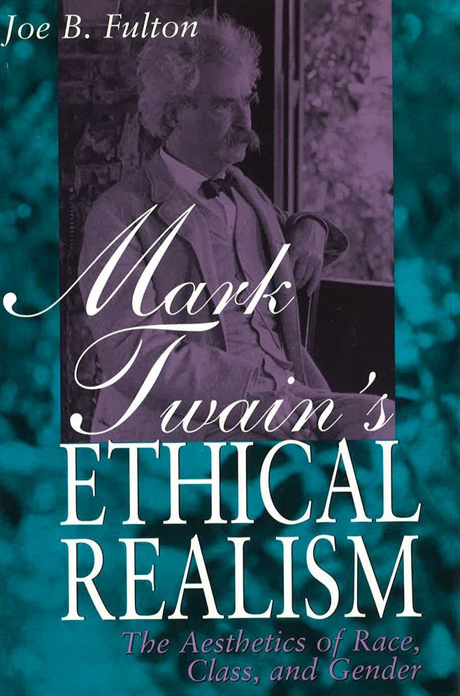 Mark Twain's Ethical Realism; The Aesthetics of Race, Class, and Gender