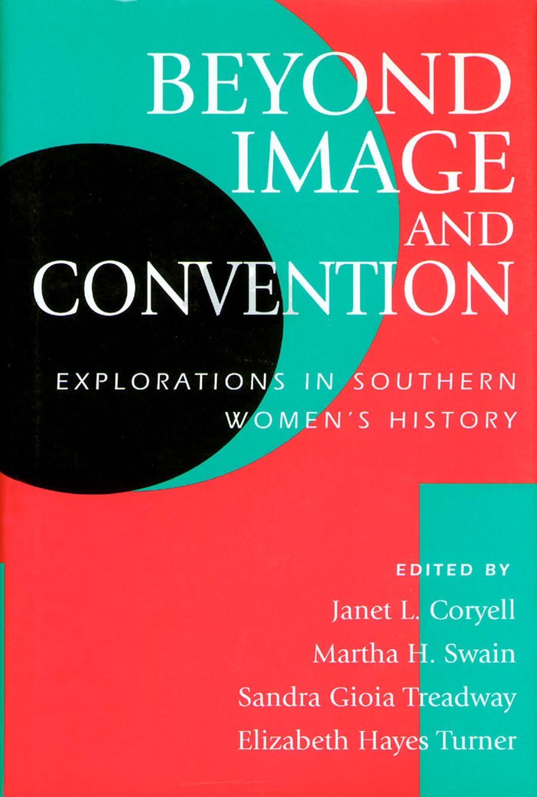 BEYOND IMAGE AND CONVENTION: EXPLORATIONS IN SOUTHERN WOMEN'S HISTORY