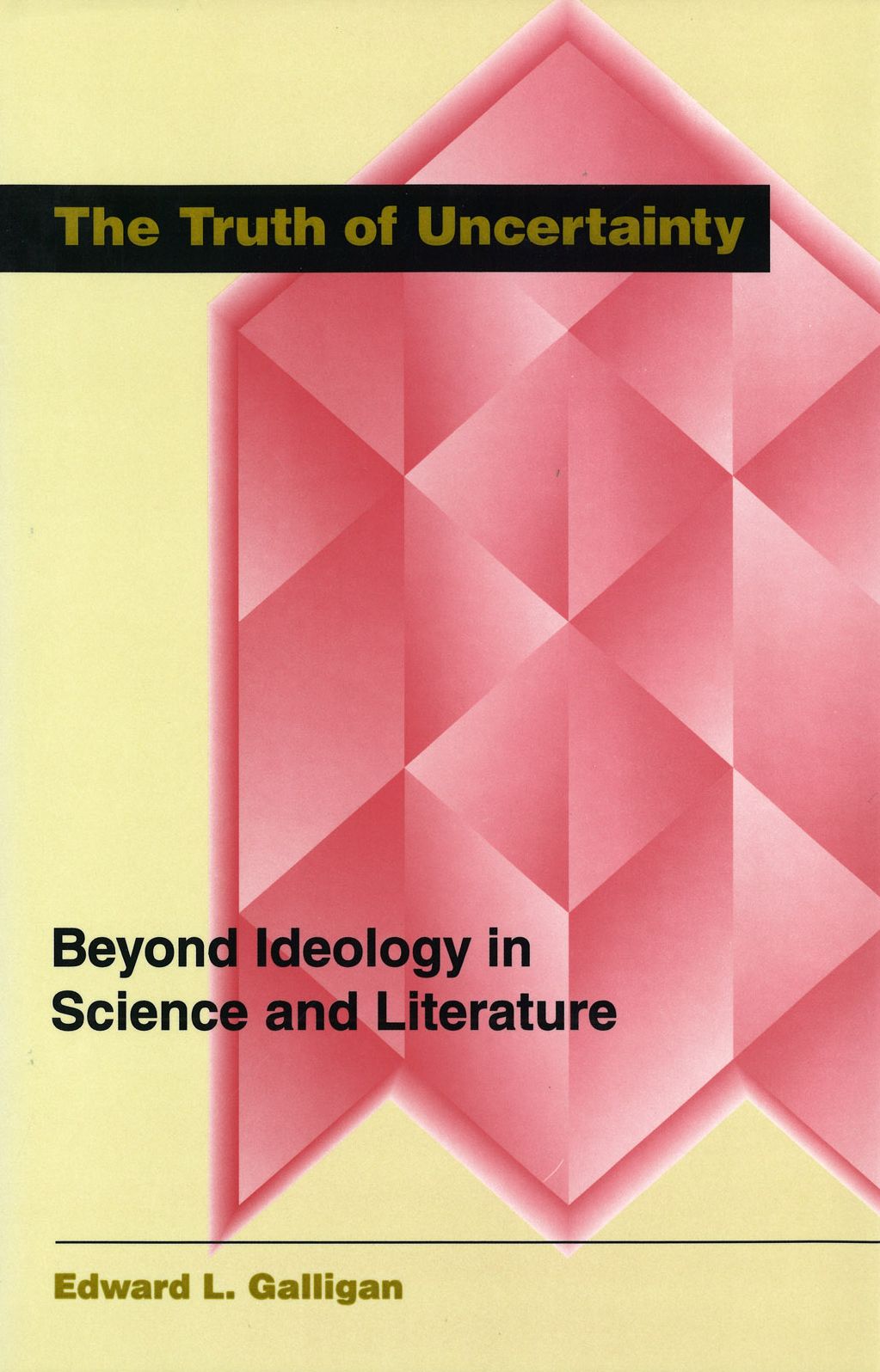 Truth of Uncertainty: Beyond Ideology in Science and Literature