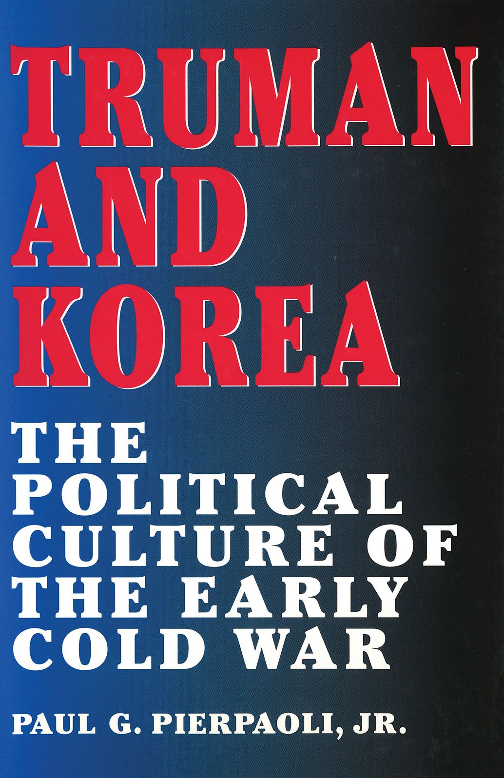 Truman and Korea: The Political Culture of the Early Cold War