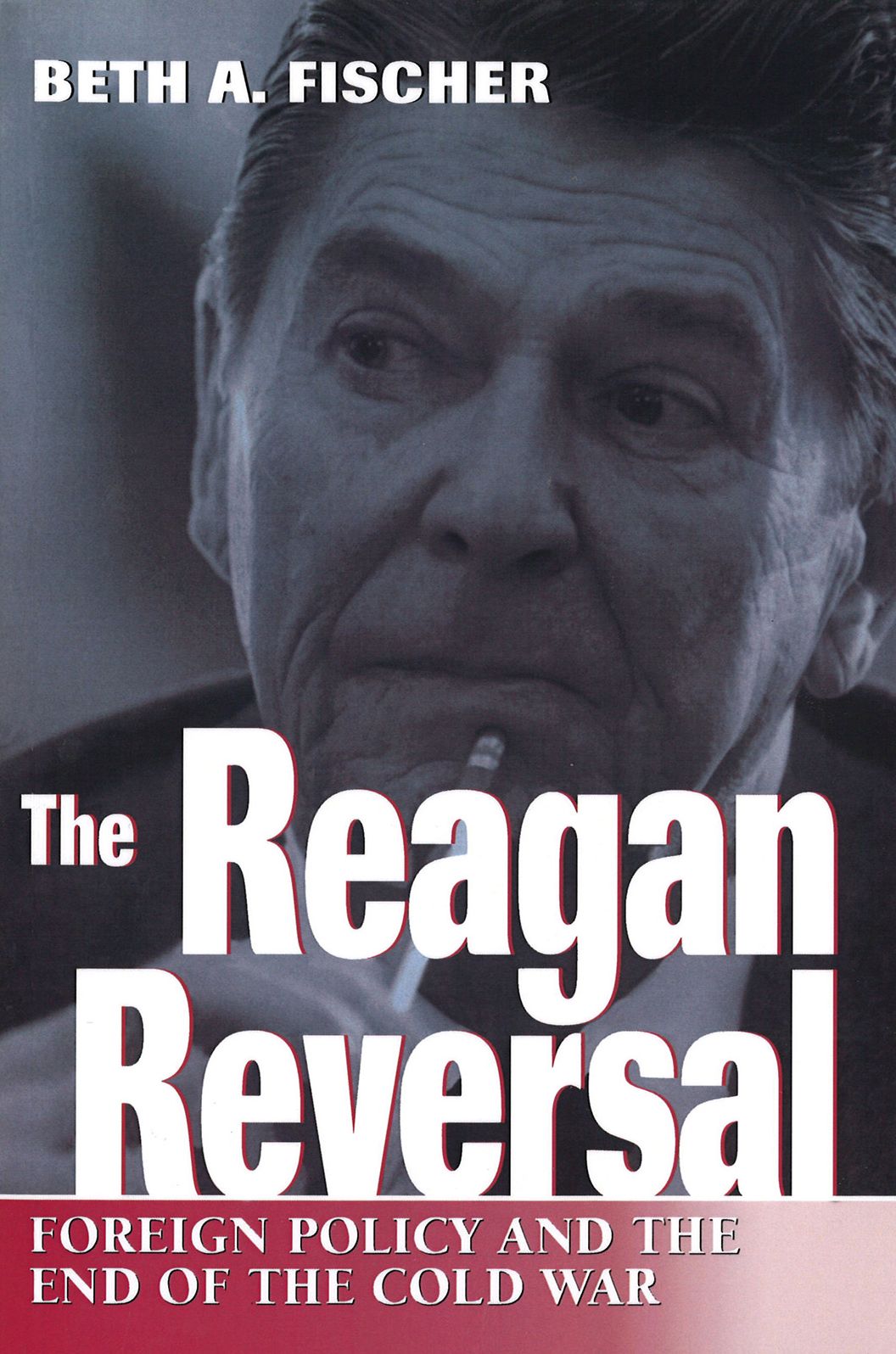 Reagan Reversal: Foreign Policy and the End of the Cold War
