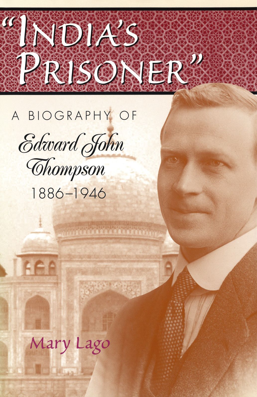"India's Prisoner": A Biography of Edward John Thompson, 1886-1946