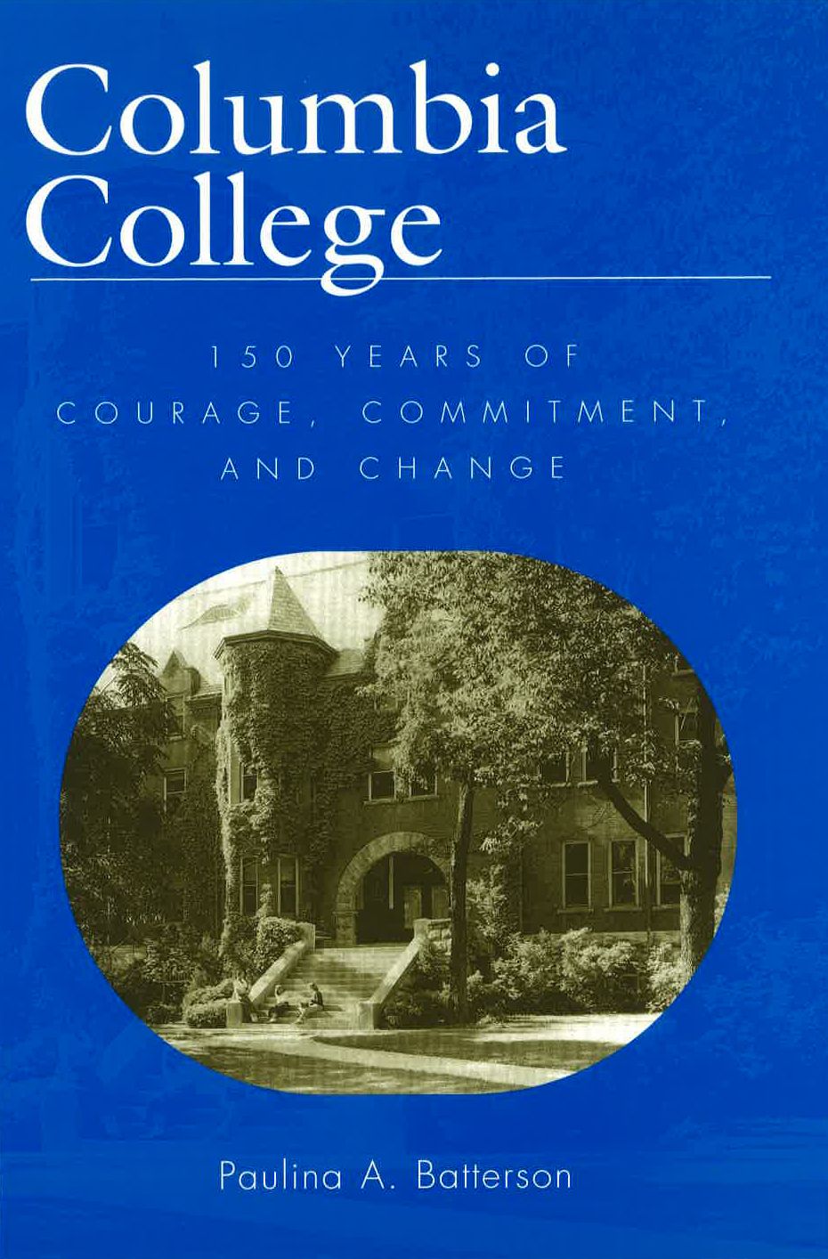Columbia College: 150 Years Of Courage, Commitment, And Change