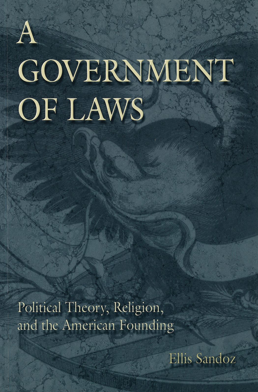 Government Of Laws: Political Theory, Religion, And The American Founding