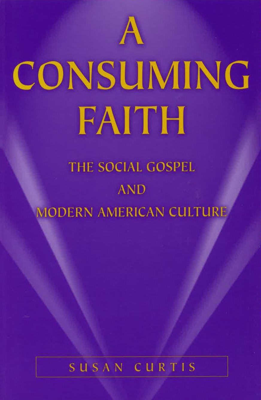 Consuming Faith: The Social Gospel and Modern American Culture