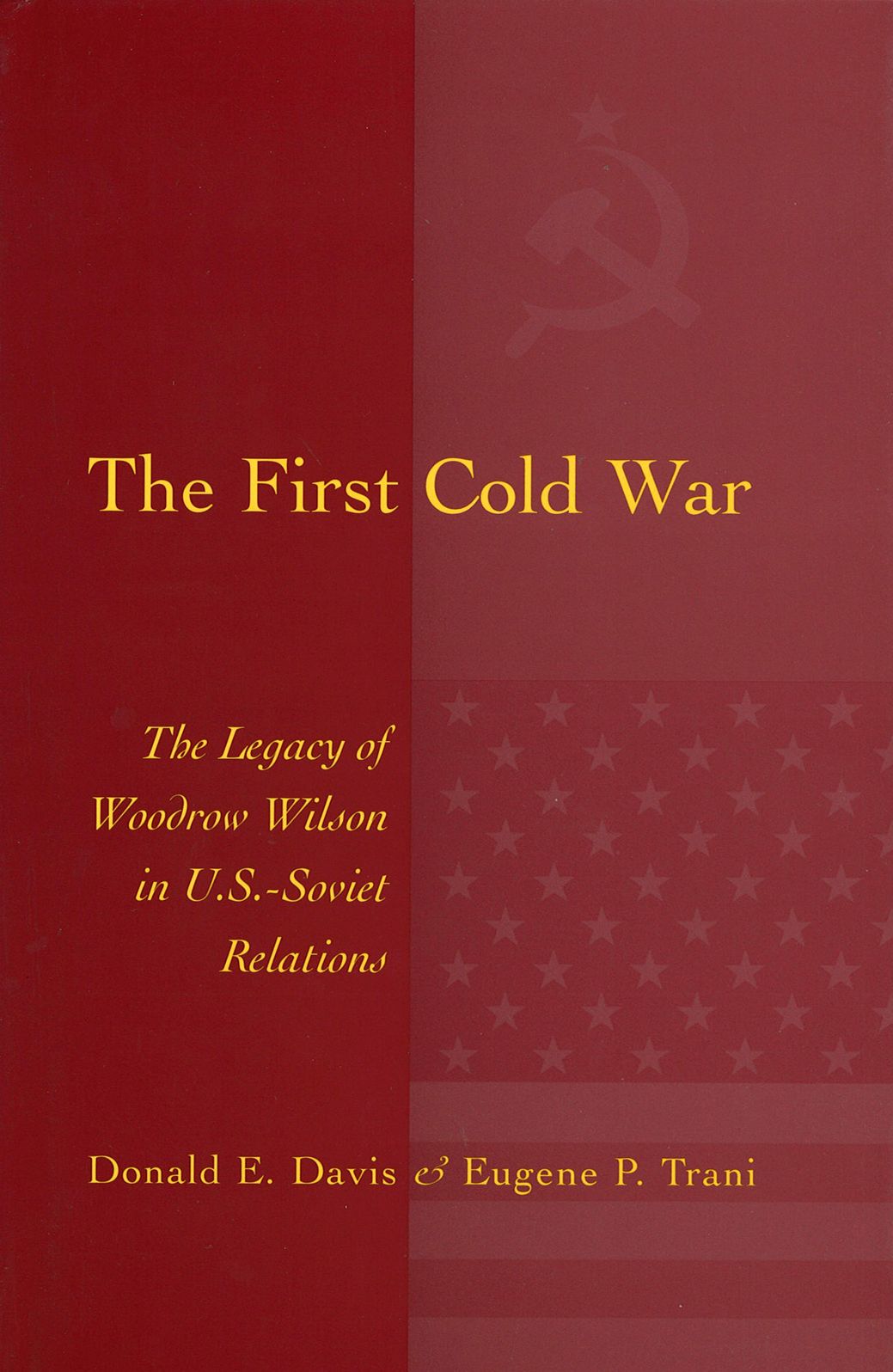 The First Cold War: The Legacy of Woodrow Wilson in U. S.-Soviet Relations