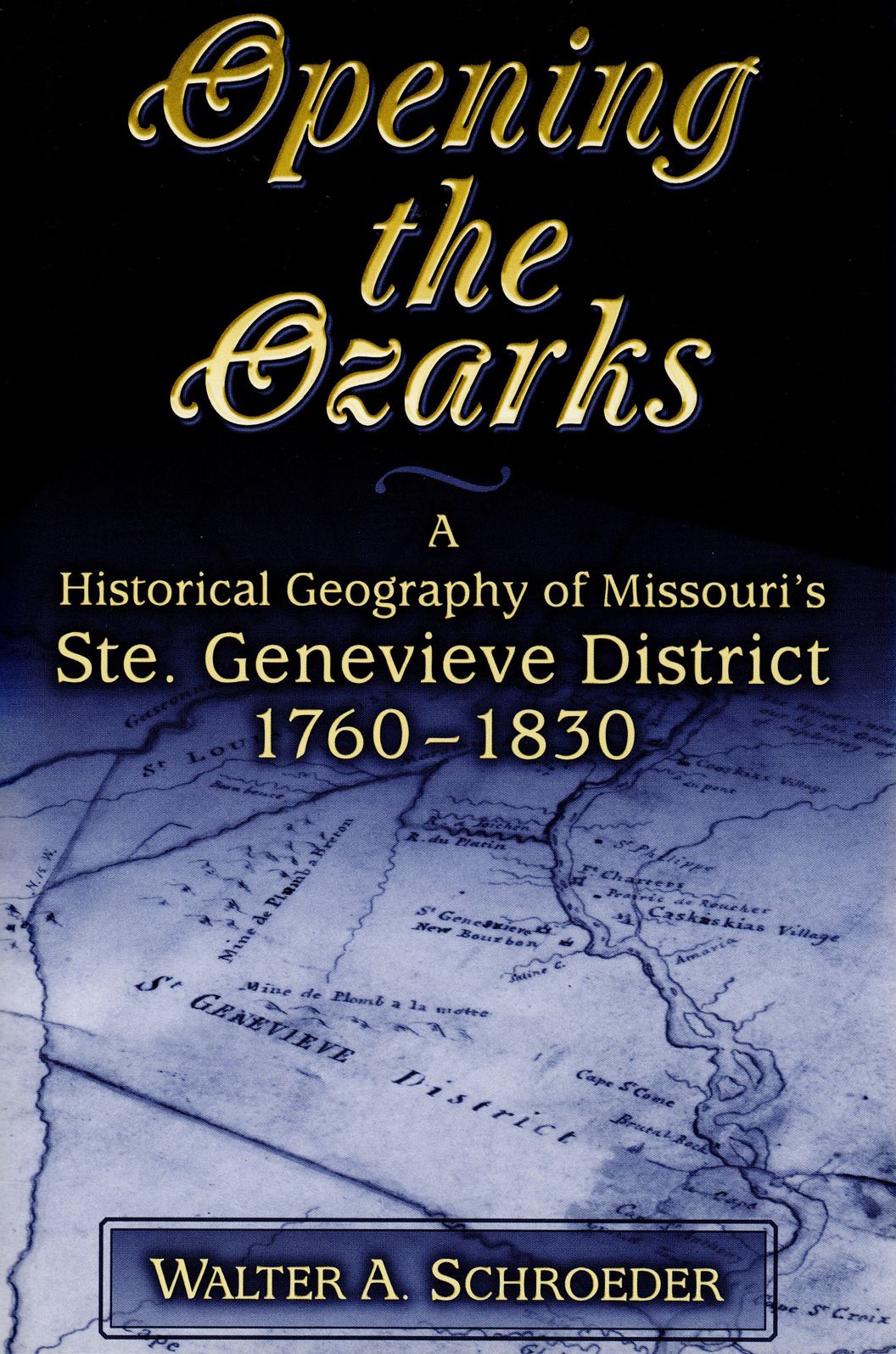 Opening the Ozarks: A Historical Geography of Missouri's Ste. Genevieve District, 1760-1830