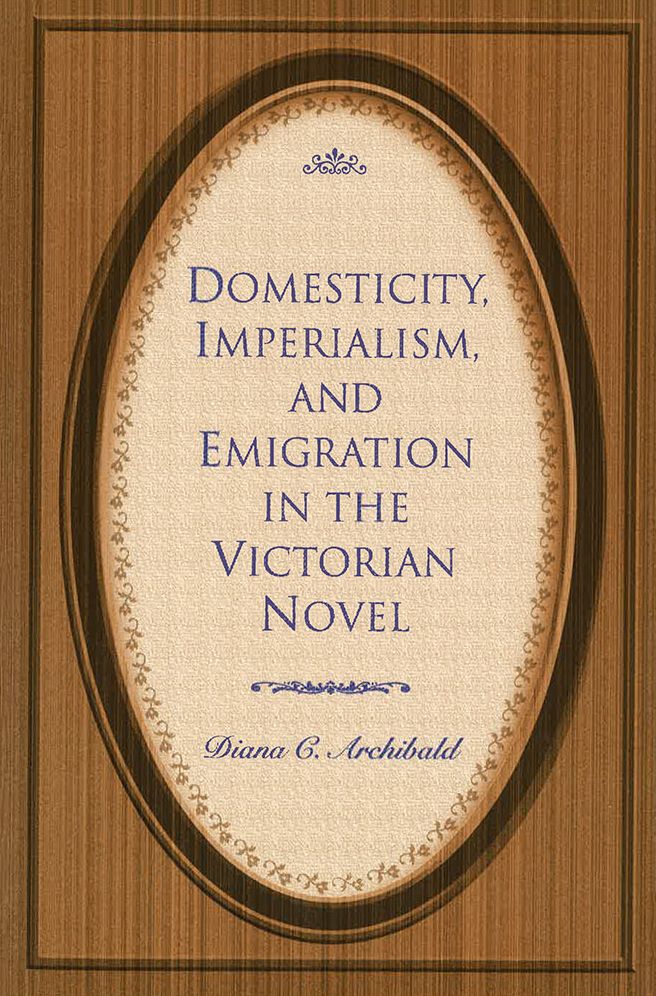 Domesticity, Imperialism, and Emigration in the Victorian Novel