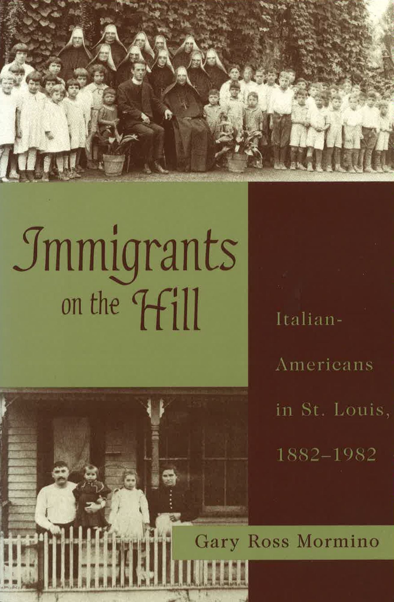 Immigrants on the Hill: Italian-Americans in St. Louis, 1882-1982