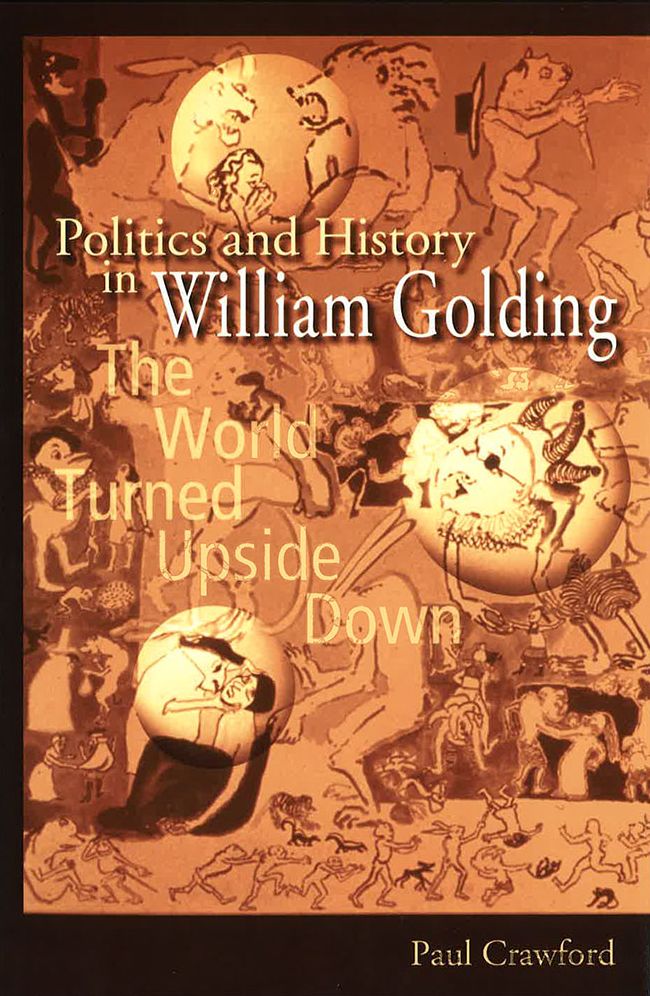 Politics and History in William Golding: The World Turned Upside Down