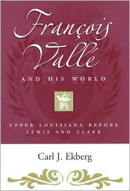 Francois Valle and His World: Upper Louisiana Before Lewis and Clark