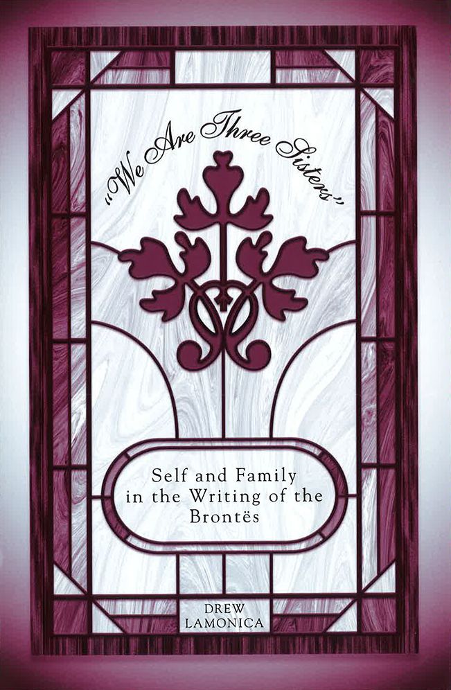 "We Are Three Sisters": Self and Family in the Writing of the Brontes