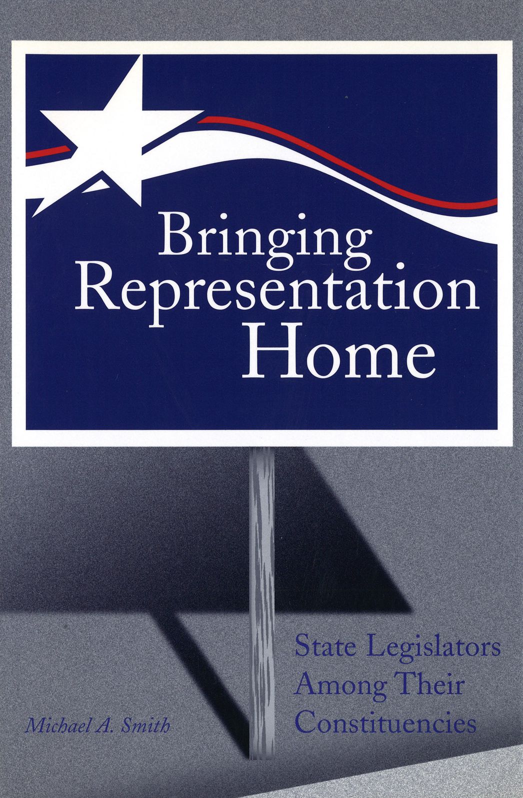 Bringing Representation Home: State Legislators among Their Constituencies