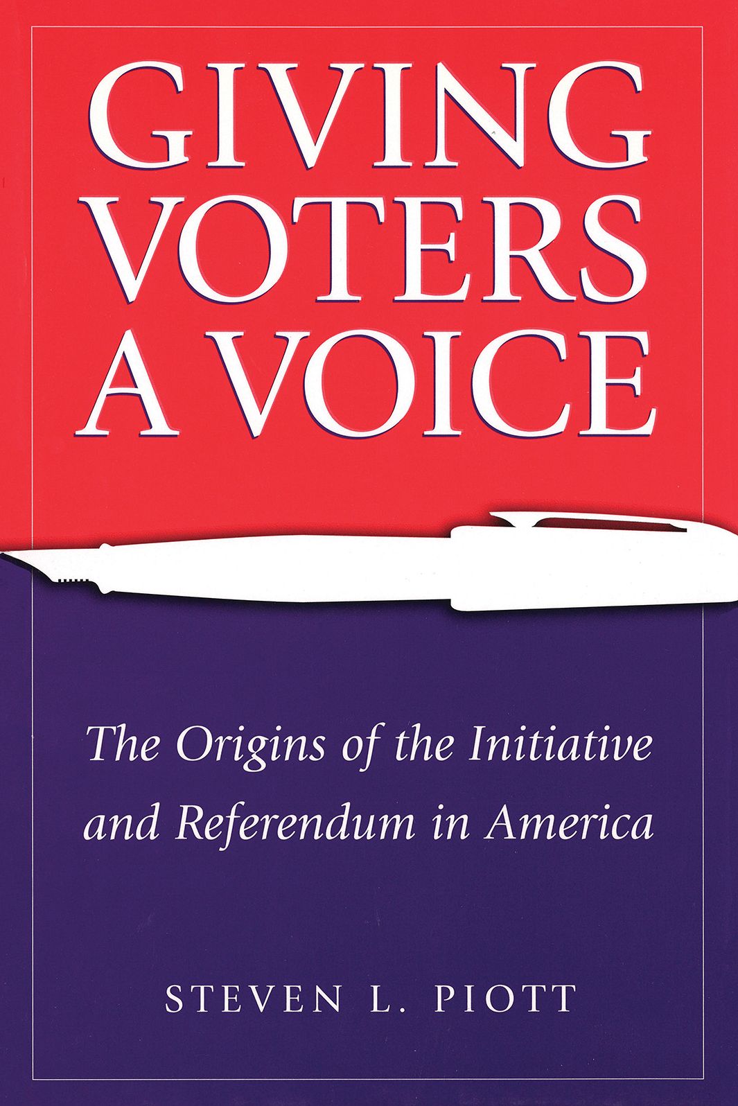 Giving Voters a Voice: The Origins of the Initiative and Referendum in America