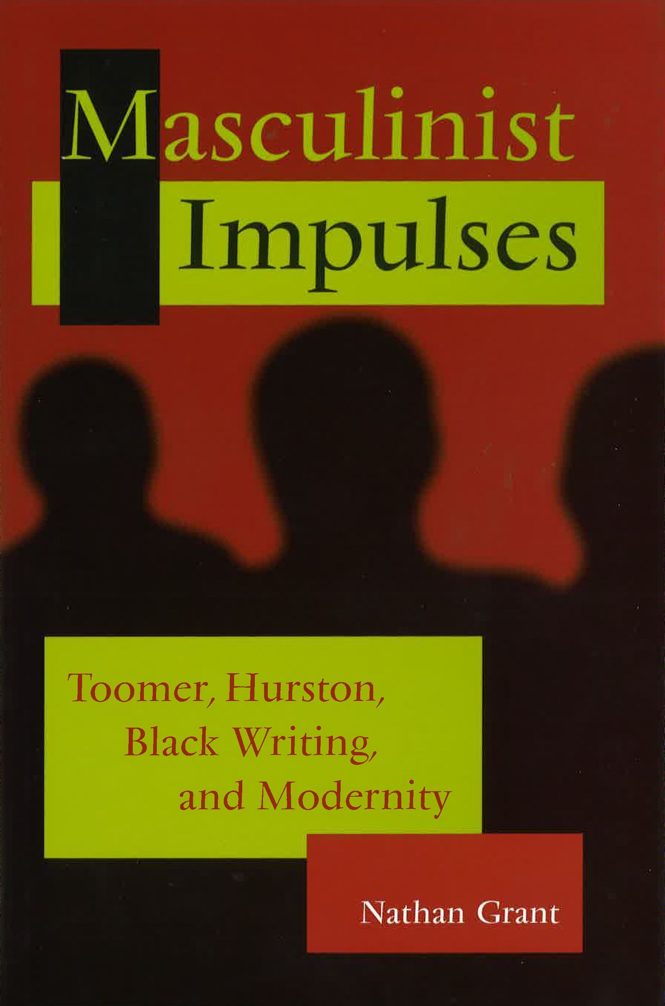 Masculinist Impulses: Toomer, Hurston, Black Writing, and Modernity