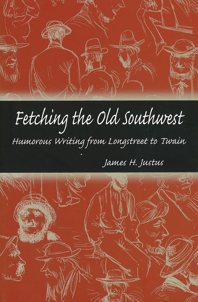 Fetching the Old Southwest: Humorous Writing from Longstreet to Twain