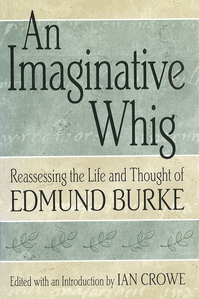 An Imaginative Whig: Reassessing the Life and Thought of Edmund Burke