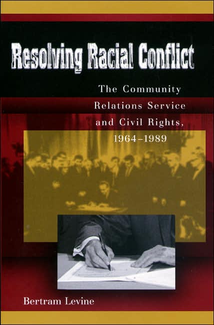 Resolving Racial Conflict: The Community Relations Service and Civil Rights, 1964-1989