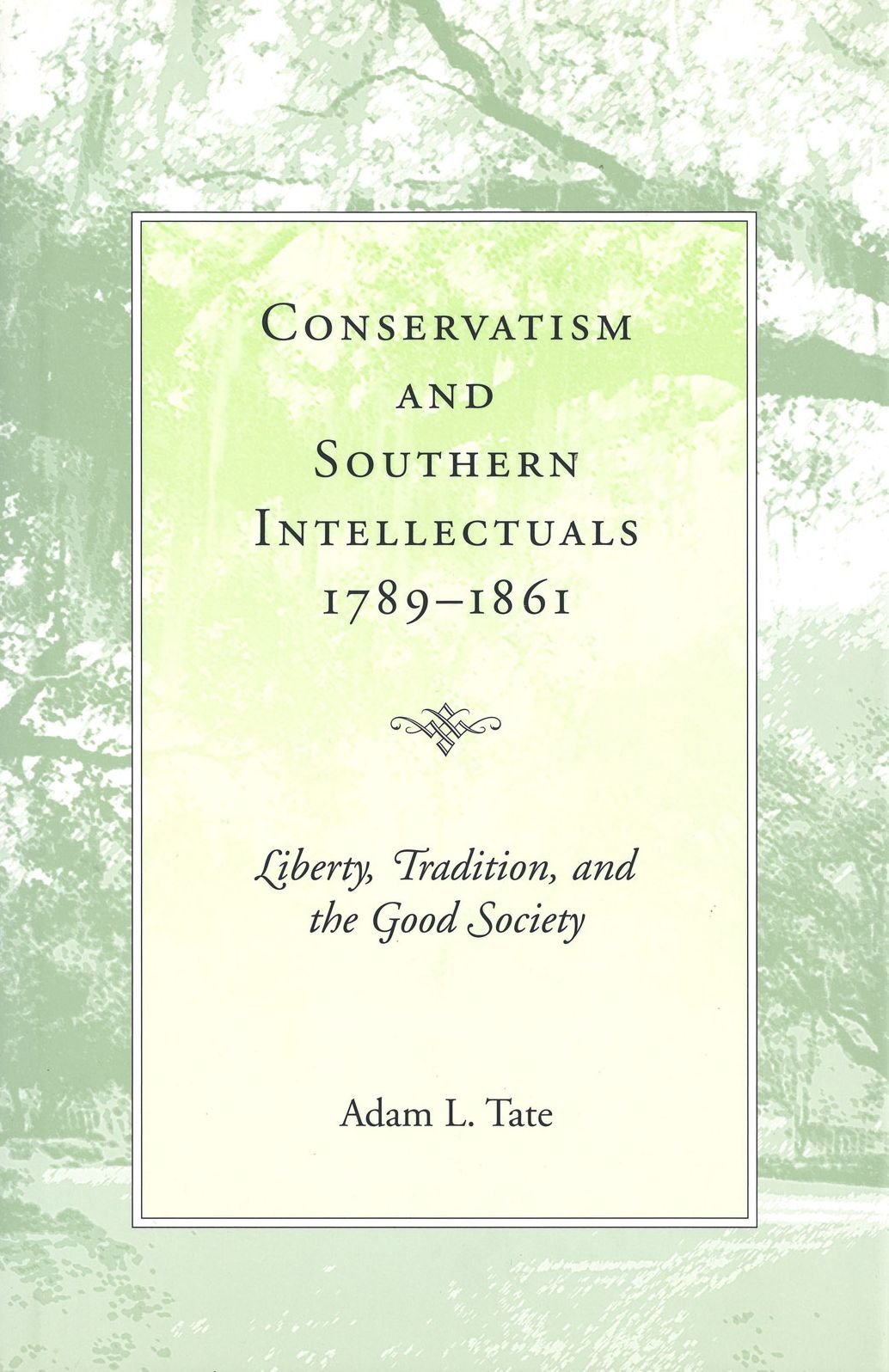 Conservatism and Southern Intellectuals, 1789-1861: Liberty, Tradition, and the Good Society