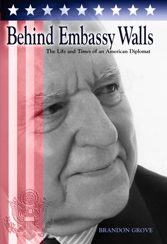 Behind Embassy Walls: The Life and Times of an American Diplomat