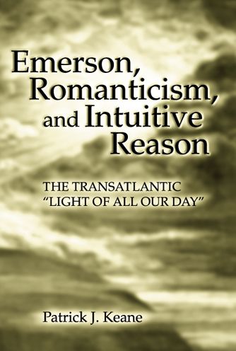 Emerson, Romanticism, and Intuitive Reason: The Transatlantic Light of All Our Day