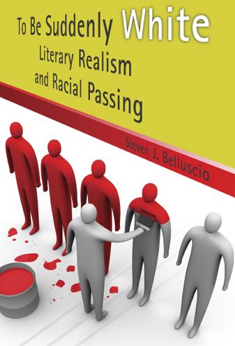 To Be Suddenly White: Literary Realism and Racial Passing