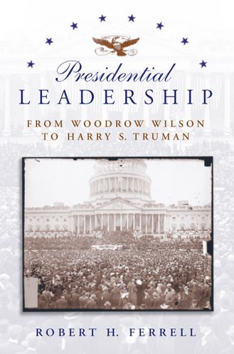 Presidential Leadership: From Woodrow Wilson to Harry S. Truman