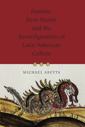 Fuentes, Terra Nostra, and the Reconfiguration of Latin American Culture