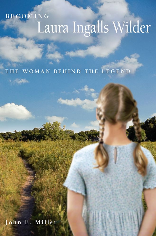 Becoming Laura Ingalls Wilder: The Woman Behind the Legend
