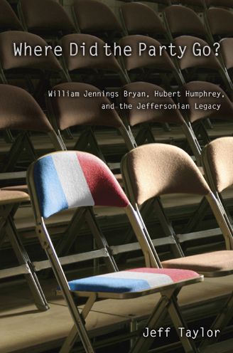 Where Did the Party Go?: William Jennings Bryan, Hubert Humphrey, and the Jeffersonian Legacy
