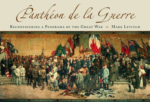 Pantheon De La Guerre: Reconfiguring a Panorama of the Great War