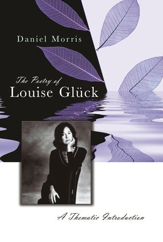 The Poetry of Louise Gluck: A Thematic Introduction