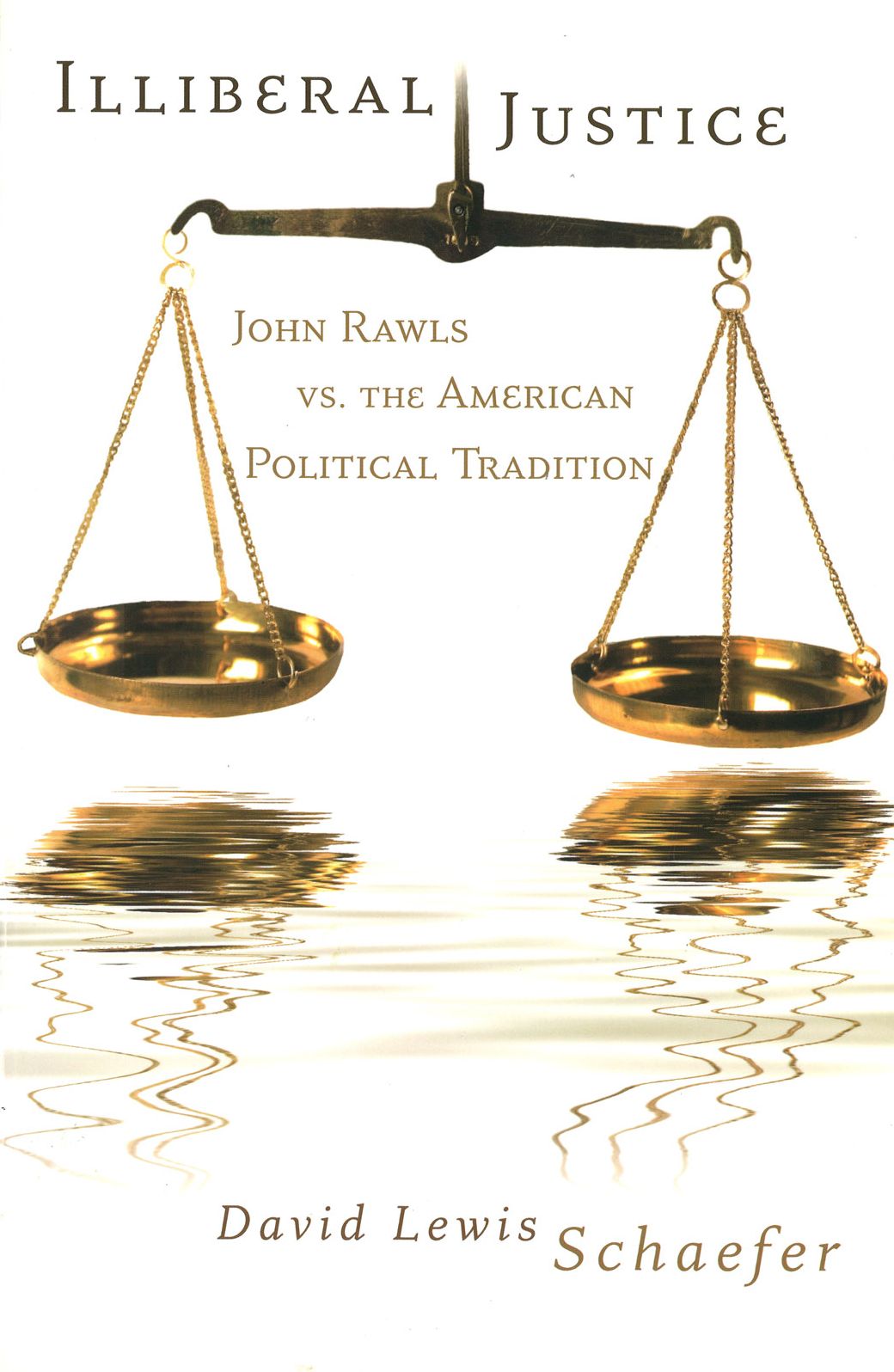 Illiberal Justice: John Rawls vs. the American Political Tradition