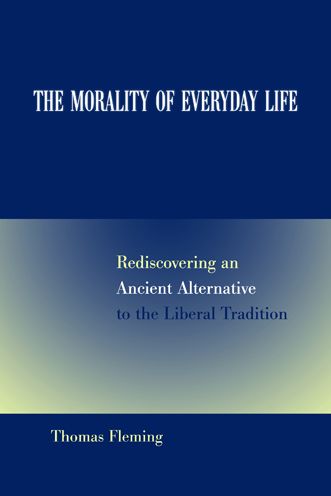 The Morality of Everyday Life: Rediscovering an Ancient Alternative to the Liberal Tradition