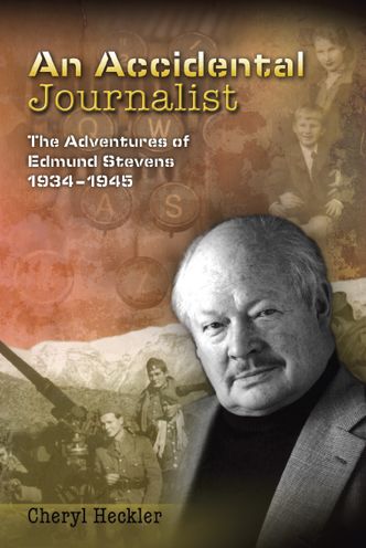 Accidental Journalist: The Adventures of Edmund Stevens, 1934-1945