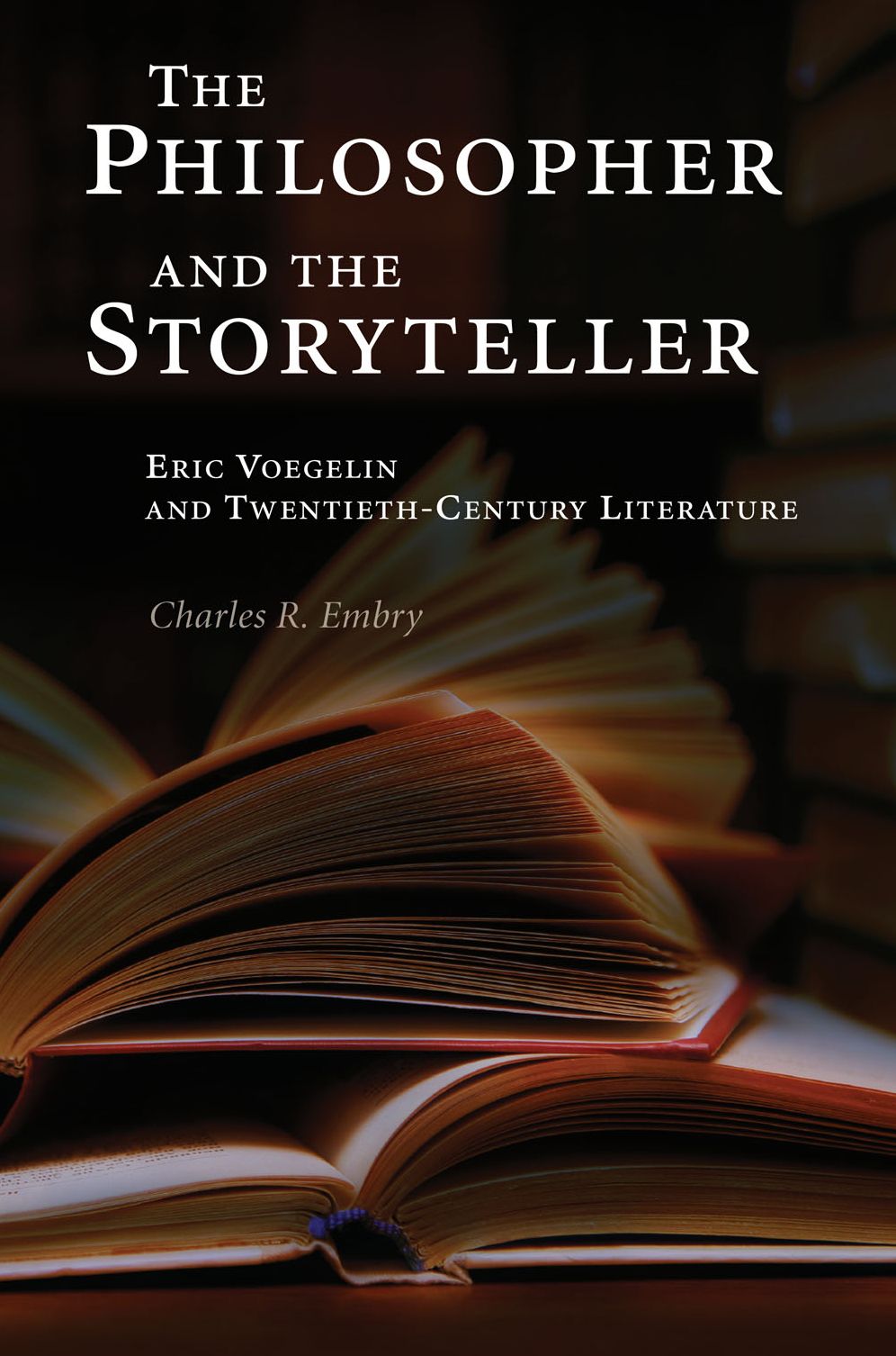 Philosopher and the Storyteller: Eric Voegelin and Twentieth-Century Literature