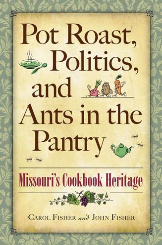 Pot Roast, Politics, and Ants in the Pantry: Missouri's Cookbook Heritage