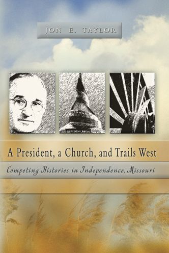 President, a Church, and Trails West: Competing Histories in Independence, Missouri