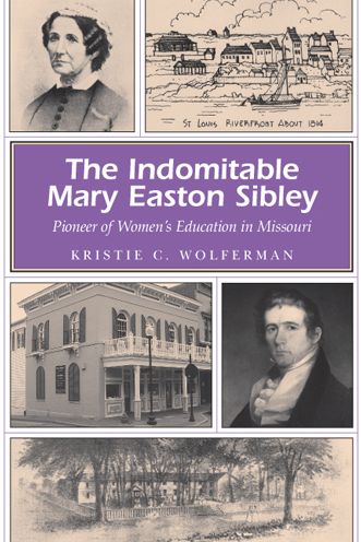 Indomitable Mary Easton Sibley: Pioneer of Women's Education in Missouri