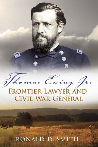 Thomas Ewing Jr.: Frontier Lawyer and Civil War General
