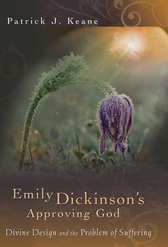 Emily Dickinson's Approving God: Divine Design and the Problem of Suffering