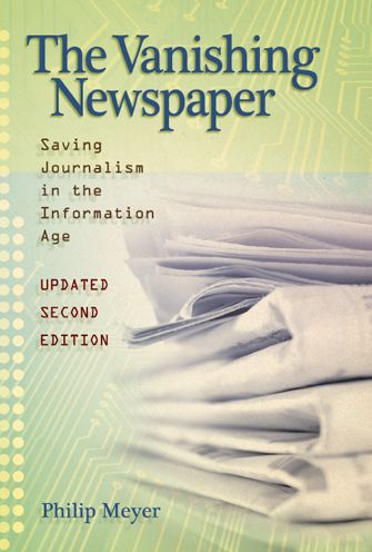 Vanishing Newspaper [2Nd Ed]: Saving Journalism In The Information Age