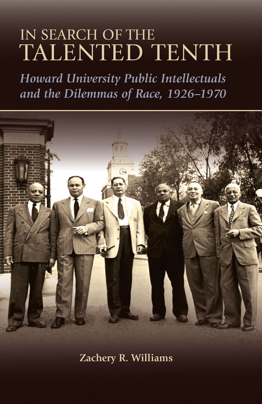 In Search Of The Talented Tenth: "Howard University Public Intellectuals And The Dilemmas Of Race, 1926-1970"