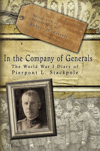 In The Company Of Generals: The World War I Diary Of Pierpont L. Stackpole