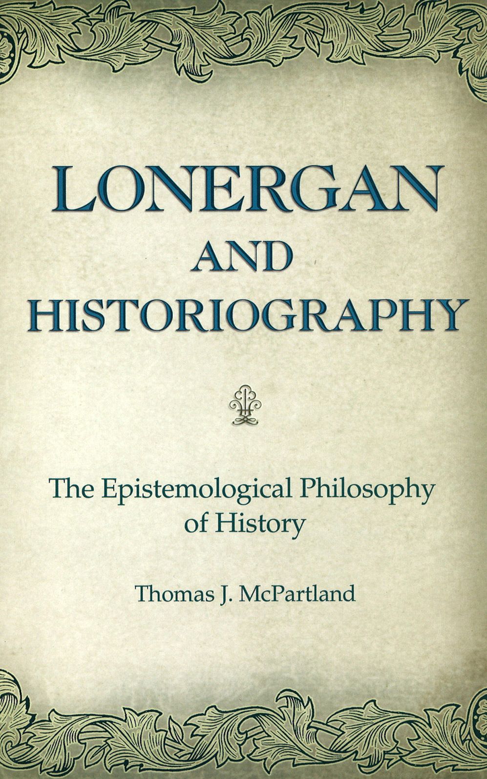 Lonergan and Historiography: The Epistemological Philosophy of History