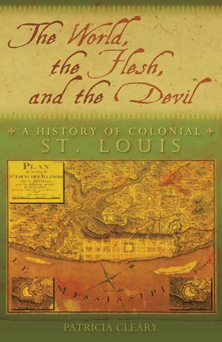 The World, the Flesh, and the Devil: A History of Colonial St. Louis