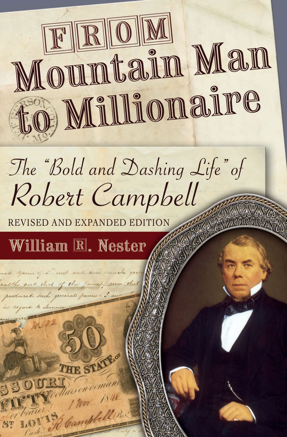 From Mountain Man to Millionaire: The "Bold and Dashing Life" of Robert Campbell, Revised and Expanded Edition